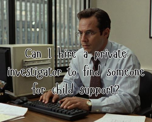 a hired PI on child support